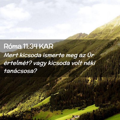 Picture 02 - Róma 11:34 KAR - Mert kicsoda ismerte meg az Úr értelmét? vagy - Bible Verse Picture