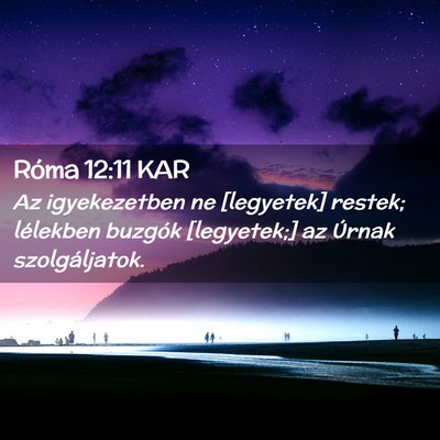 Picture 02 - Róma 12:11 KAR - Az igyekezetben ne [legyetek] restek; lélekben - Bible Verse Picture