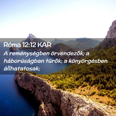 Picture 02 - Róma 12:12 KAR - A reménységben örvendezõk; a háborúságban - Bible Verse Picture