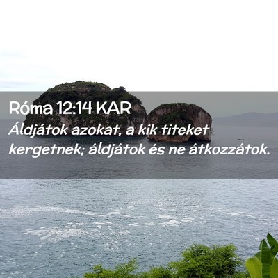 Picture 02 - Róma 12:14 KAR - Áldjátok azokat, a kik titeket kergetnek; - Bible Verse Picture