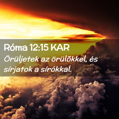 Picture 02 - Róma 12:15 KAR - Örüljetek az örülõkkel, és sírjatok a - Bible Verse Picture