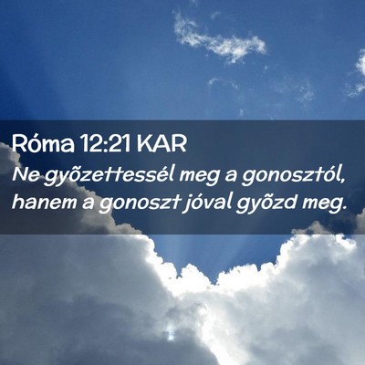 Picture 02 - Róma 12:21 KAR - Ne gyõzettessél meg a gonosztól, hanem a - Bible Verse Picture