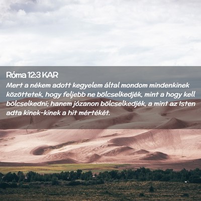 Picture 02 - Róma 12:3 KAR - Mert a nékem adott kegyelem által mondom - Bible Verse Picture