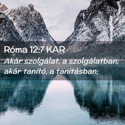 Picture 02 - Róma 12:7 KAR - Akár szolgálat, a szolgálatban; akár - Bible Verse Picture
