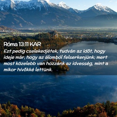 Picture 02 - Róma 13:11 KAR - Ezt pedig cselekedjétek, tudván az idõt, hogy - Bible Verse Picture