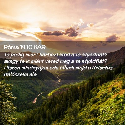 Picture 02 - Róma 14:10 KAR - Te pedig miért kárhoztatod a te atyádfiát? - Bible Verse Picture