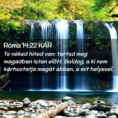 Picture 02 - Róma 14:22 KAR - Te néked hited van: tartsd meg magadban Isten - Bible Verse Picture