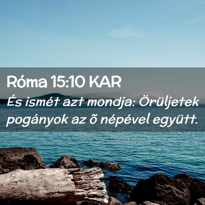 Picture 02 - Róma 15:10 KAR - És ismét azt mondja: Örüljetek pogányok az - Bible Verse Picture