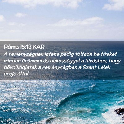 Picture 02 - Róma 15:13 KAR - A reménységnek Istene pedig töltsön be - Bible Verse Picture