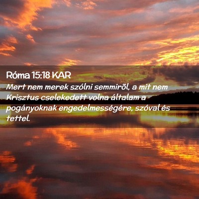 Picture 02 - Róma 15:18 KAR - Mert nem merek szólni semmirõl, a mit nem - Bible Verse Picture