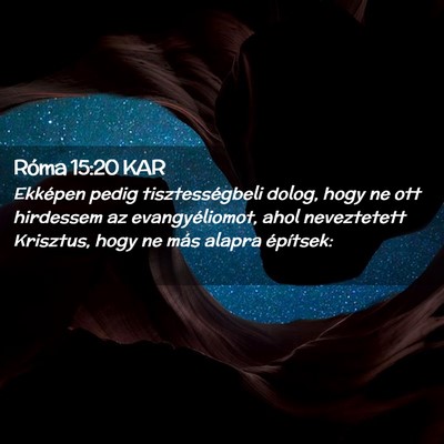 Picture 02 - Róma 15:20 KAR - Ekképen pedig tisztességbeli dolog, hogy ne ott - Bible Verse Picture