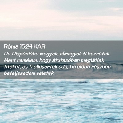 Picture 02 - Róma 15:24 KAR - Ha Hispániába megyek, elmegyek ti hozzátok. - Bible Verse Picture