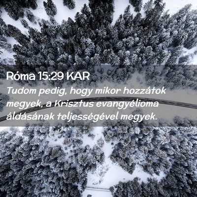 Picture 02 - Róma 15:29 KAR - Tudom pedig, hogy mikor hozzátok megyek, a - Bible Verse Picture
