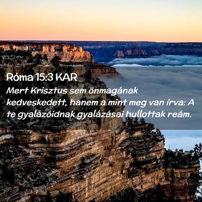 Picture 02 - Róma 15:3 KAR - Mert Krisztus sem önmagának kedveskedett, hanem - Bible Verse Picture