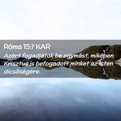 Picture 02 - Róma 15:7 KAR - Azért fogadjátok be egymást, miképen Krisztus - Bible Verse Picture