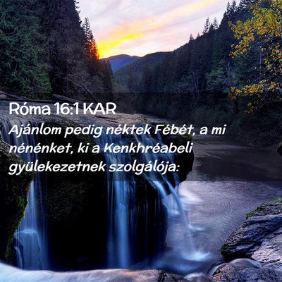 Picture 02 - Róma 16:1 KAR - Ajánlom pedig néktek Fébét, a mi nénénket, - Bible Verse Picture