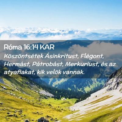 Picture 02 - Róma 16:14 KAR - Köszöntsétek Ásinkritust, Flégont, Hermást, - Bible Verse Picture