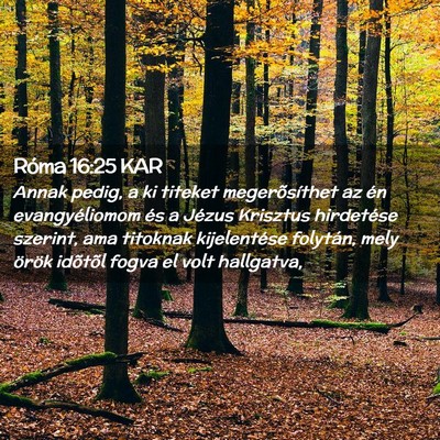 Picture 02 - Róma 16:25 KAR - Annak pedig, a ki titeket megerõsíthet az én - Bible Verse Picture