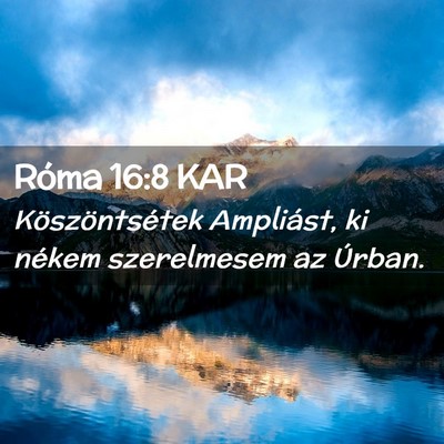 Picture 02 - Róma 16:8 KAR - Köszöntsétek Ampliást, ki nékem szerelmesem - Bible Verse Picture