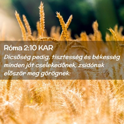 Picture 02 - Róma 2:10 KAR - Dicsõség pedig, tisztesség és békesség - Bible Verse Picture