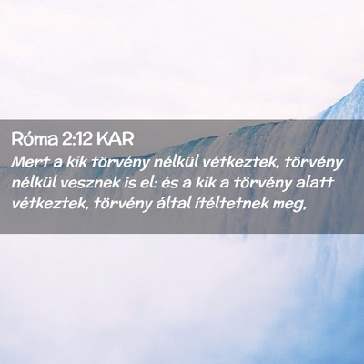 Picture 02 - Róma 2:12 KAR - Mert a kik törvény nélkül vétkeztek, - Bible Verse Picture