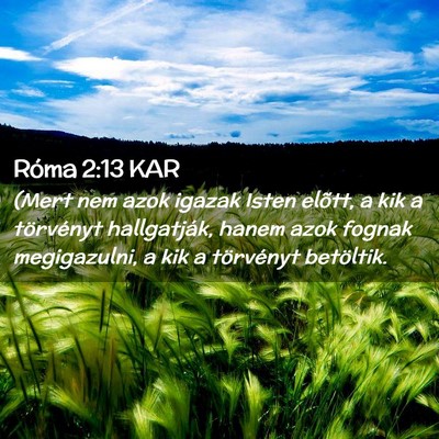 Picture 02 - Róma 2:13 KAR - (Mert nem azok igazak Isten elõtt, a kik a - Bible Verse Picture