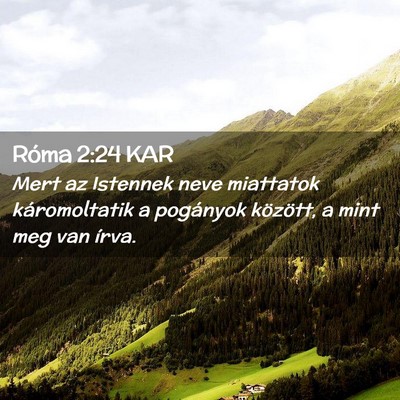Picture 02 - Róma 2:24 KAR - Mert az Istennek neve miattatok káromoltatik a - Bible Verse Picture