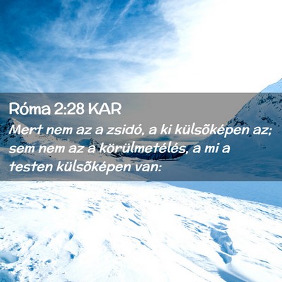 Picture 02 - Róma 2:28 KAR - Mert nem az a zsidó, a ki külsõképen az; sem - Bible Verse Picture