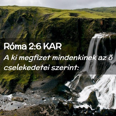 Picture 02 - Róma 2:6 KAR - A ki megfizet mindenkinek az õ cselekedetei - Bible Verse Picture
