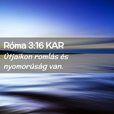 Picture 02 - Róma 3:16 KAR - Útjaikon romlás és nyomorúság - Bible Verse Picture
