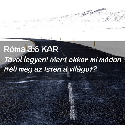 Picture 02 - Róma 3:6 KAR - Távol legyen! Mert akkor mi módon ítéli meg - Bible Verse Picture