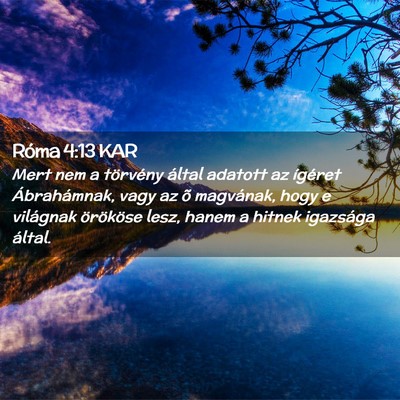 Picture 02 - Róma 4:13 KAR - Mert nem a törvény által adatott az ígéret - Bible Verse Picture