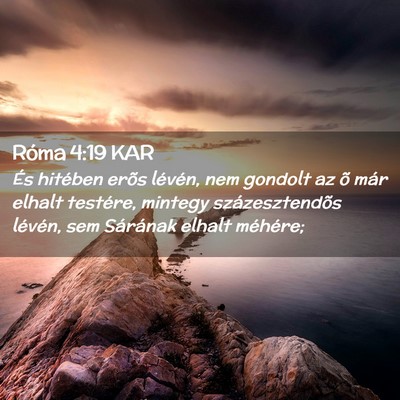 Picture 02 - Róma 4:19 KAR - És hitében erõs lévén, nem gondolt az õ - Bible Verse Picture