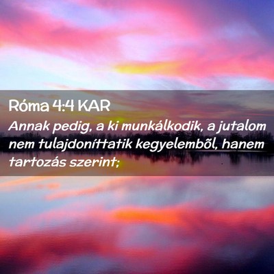 Picture 02 - Róma 4:4 KAR - Annak pedig, a ki munkálkodik, a jutalom nem - Bible Verse Picture