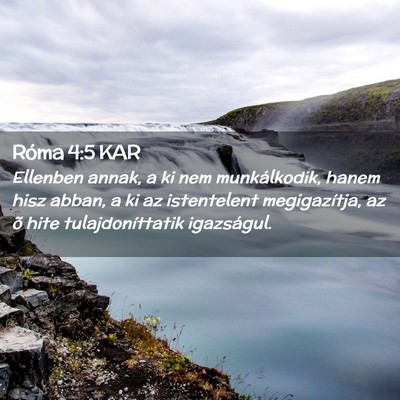 Picture 02 - Róma 4:5 KAR - Ellenben annak, a ki nem munkálkodik, hanem hisz - Bible Verse Picture