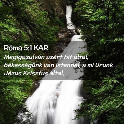 Picture 02 - Róma 5:1 KAR - Megigazulván azért hit által, békességünk - Bible Verse Picture