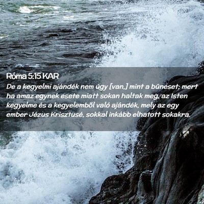 Picture 02 - Róma 5:15 KAR - De a kegyelmi ajándék nem úgy [van,] mint a - Bible Verse Picture