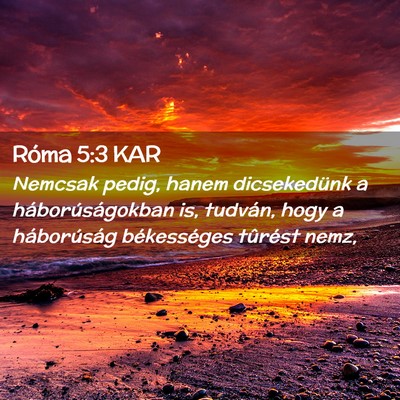 Picture 02 - Róma 5:3 KAR - Nemcsak pedig, hanem dicsekedünk a - Bible Verse Picture