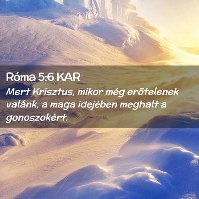 Picture 02 - Róma 5:6 KAR - Mert Krisztus, mikor még erõtelenek valánk, a - Bible Verse Picture