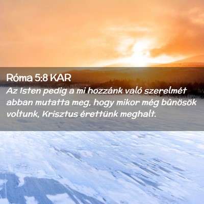 Picture 02 - Róma 5:8 KAR - Az Isten pedig a mi hozzánk való szerelmét - Bible Verse Picture