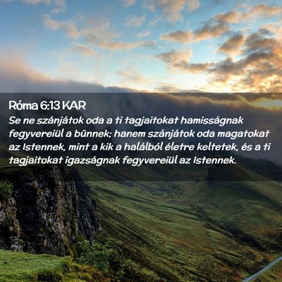 Picture 02 - Róma 6:13 KAR - Se ne szánjátok oda a ti tagjaitokat - Bible Verse Picture