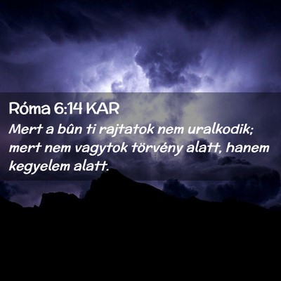 Picture 02 - Róma 6:14 KAR - Mert a bûn ti rajtatok nem uralkodik; mert nem - Bible Verse Picture