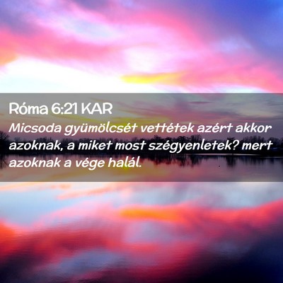 Picture 02 - Róma 6:21 KAR - Micsoda gyümölcsét vettétek azért akkor - Bible Verse Picture