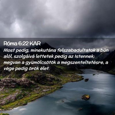 Picture 02 - Róma 6:22 KAR - Most pedig, minekutána felszabadultatok a bûn - Bible Verse Picture