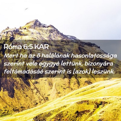 Picture 02 - Róma 6:5 KAR - Mert ha az õ halálának hasonlatossága szerint - Bible Verse Picture