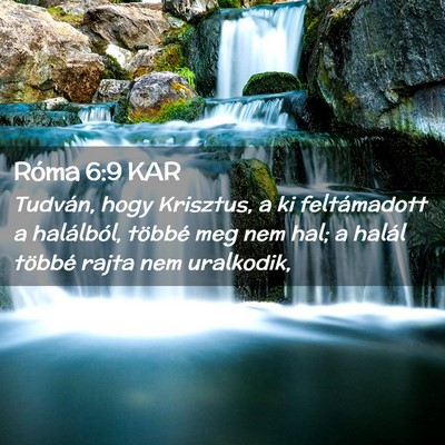 Picture 02 - Róma 6:9 KAR - Tudván, hogy Krisztus, a ki feltámadott a - Bible Verse Picture