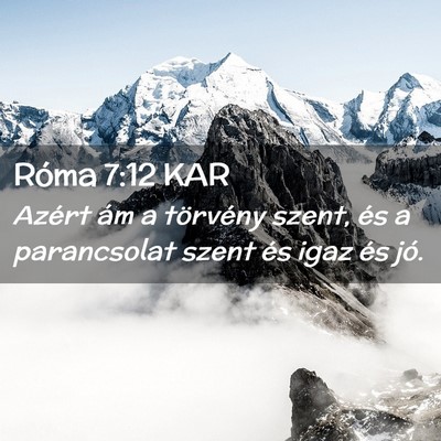 Picture 02 - Róma 7:12 KAR - Azért ám a törvény szent, és a parancsolat - Bible Verse Picture