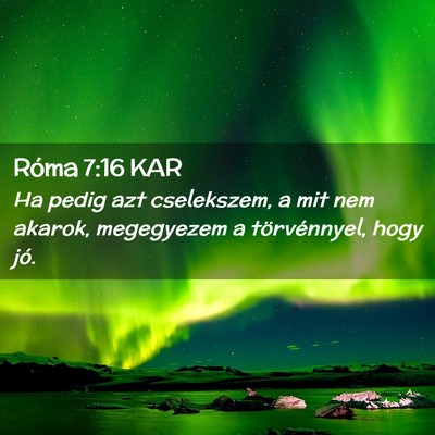 Picture 02 - Róma 7:16 KAR - Ha pedig azt cselekszem, a mit nem akarok, - Bible Verse Picture