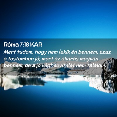 Picture 02 - Róma 7:18 KAR - Mert tudom, hogy nem lakik én bennem, azaz a - Bible Verse Picture