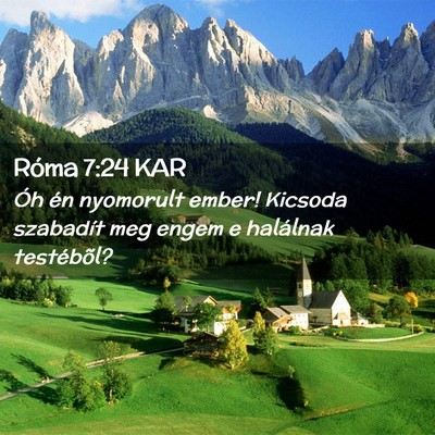 Picture 02 - Róma 7:24 KAR - Óh én nyomorult ember! Kicsoda szabadít meg - Bible Verse Picture
